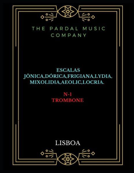 Cover for Jose Pardal Merza · Escalas Jonica Dorica Frigiana Lydia Mixolidia Aeolic Locria N-1trombone: Lisboa (Paperback Book) (2022)