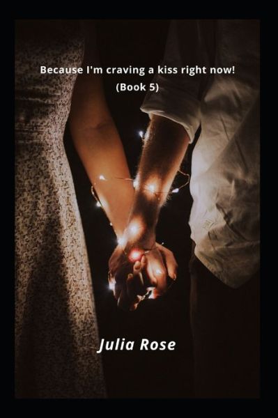 Cover for Julia Rose · Because I'm craving a kiss right now! (Book 5) (Paperback Book) (2022)