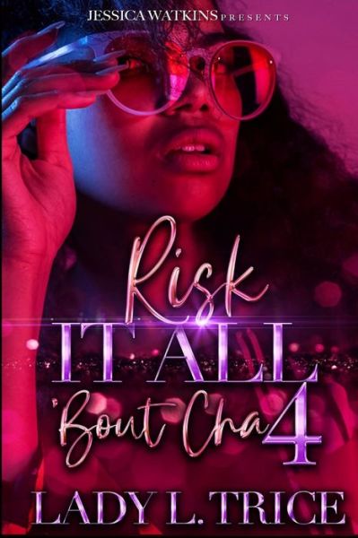 Cover for Lady L Trice · Risk It All 'Bout Cha 4: The Finale (Paperback Book) (2022)