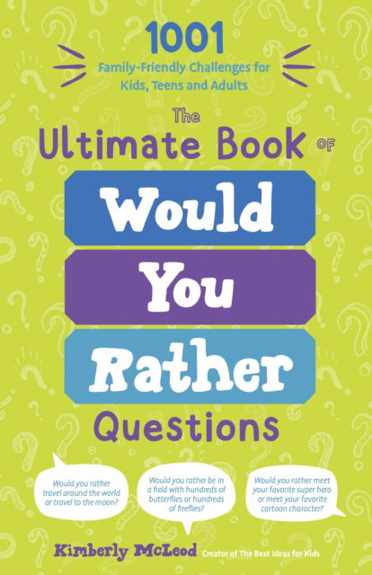 Kimberly McLeod · The Ultimate Book of Would You Rather Questions: 1001 Family-Friendly Challenges for Kids, Teens and Adults (Paperback Book) (2024)