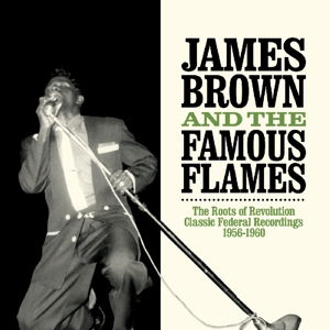 Cover for James Brown &amp; The Famous Flames · The Roots of Revolution (LP) (2016)