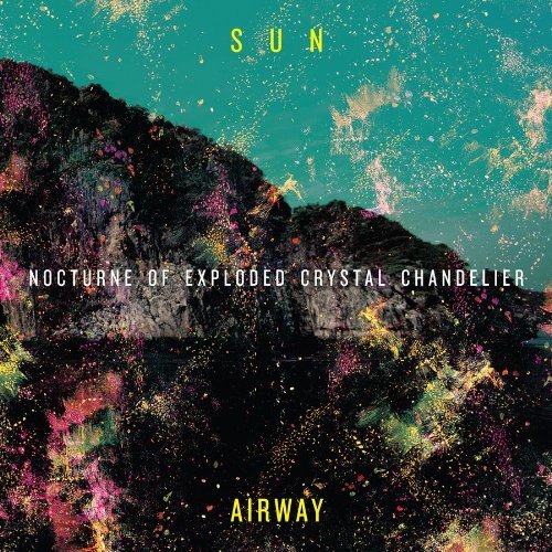 Nocturne Of Exploded Crystal Chandelier - Sun Airway - Musik - DEAD OCEANS - 0656605135113 - 28 oktober 2010