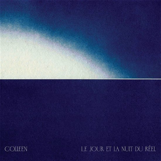 Cover for Colleen · Le Jour Et La Nuit Du Reel (LP) (2023)