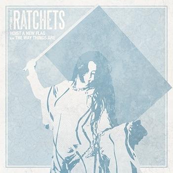 Hoist A New Flag - The Ratchets - Muzyka - PIRATES PRESS - 3481574517113 - 22 października 2013