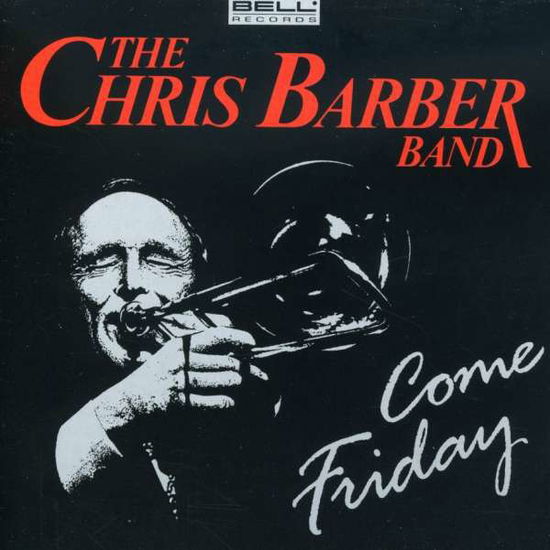 Come Friday - Chris Barber - Musiikki - BELL - 4011809840113 - lauantai 3. heinäkuuta 1993