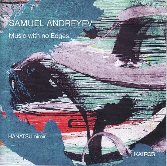 Hanatsumiroir · Andreyev: Music With No Edges (CD) (2018)