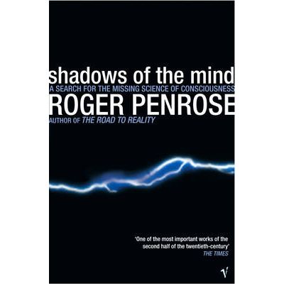 Shadows Of The Mind: A Search for the Missing Science of Consciousness - Roger Penrose - Books - Vintage Publishing - 9780099582113 - September 7, 1995