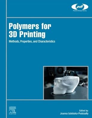 Cover for Joanna Izdebska-Podsiad?y · Polymers for 3D Printing: Methods, Properties, and Characteristics - Plastics Design Library (Hardcover Book) (2022)