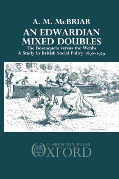 Cover for McBriar, A. M. (Professor of History, Professor of History, Monash University, Australia) · An Edwardian Mixed Doubles: The Bosanquets versus the Webbs: A Study in British Social Policy 1890-1929 (Gebundenes Buch) (1987)