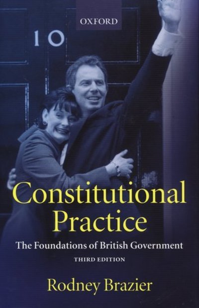 Cover for Brazier, Rodney (Professor of Law, Professor of Law, University of Manchester) · Constitutional Practice: The Foundations of British Government (Paperback Book) [3 Revised edition] (1999)