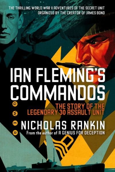 Cover for Nicholas Rankin · Ian Fleming's Commandos: the Story of the Legendary 30 Assault Unit (Taschenbuch) [Reprint edition] (2014)