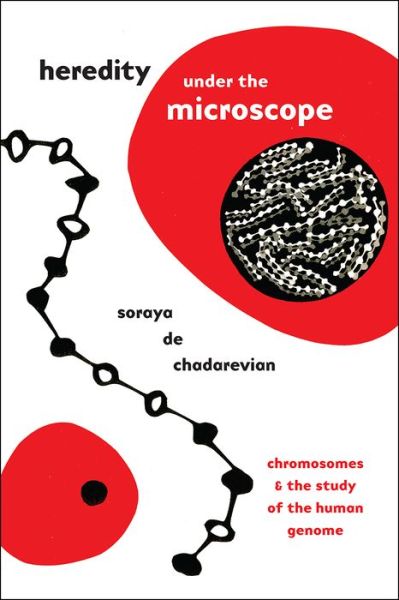 Cover for Soraya De Chadarevian · Heredity under the Microscope: Chromosomes and the Study of the Human Genome (Paperback Book) (2020)