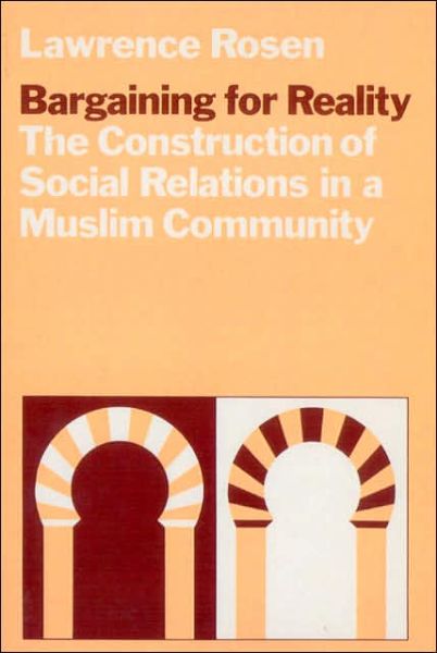Cover for Lawrence Rosen · Bargaining for Reality: The Construction of Social Relations in a Muslim Community (Paperback Book) (1984)