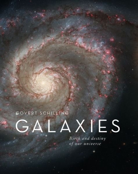 Cover for Govert Schilling · Galaxies: The Origins and Destiny of Our Universe (Hardcover Book) (2019)