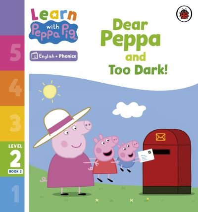 Learn with Peppa Phonics Level 2 Book 2 – Dear Peppa and Too Dark! (Phonics Reader) - Learn with Peppa - Peppa Pig - Books - Penguin Random House Children's UK - 9780241576113 - January 5, 2023