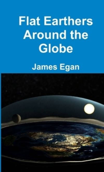 Cover for James Egan · Flat Earthers Around the Globe (Book) (2018)