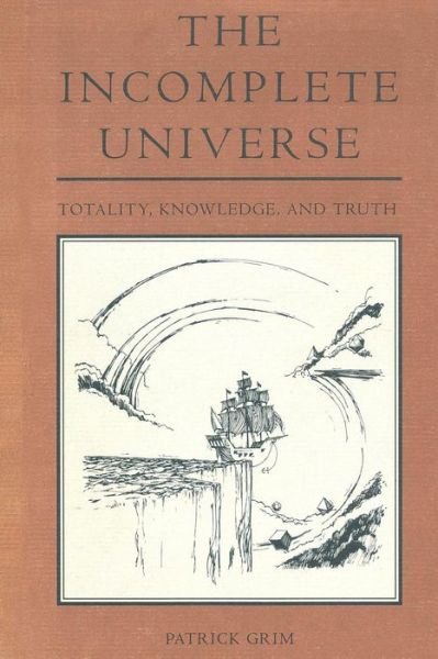 Cover for Grim, Patrick (Suny / Stony Brook) · The Incomplete Universe: Totality, Knowledge, and Truth - A Bradford Book (Pocketbok) (1991)