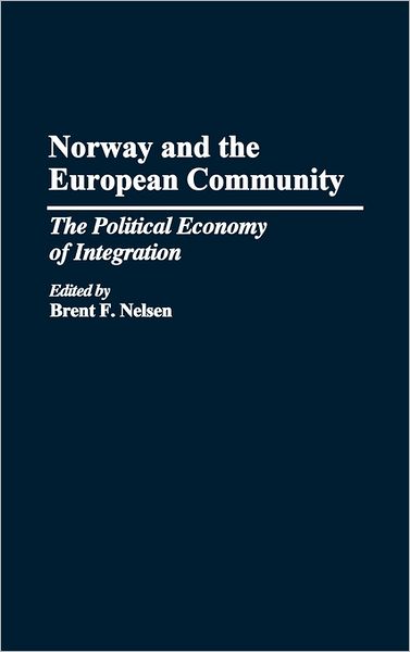Cover for Brent Nelson · Norway and the European Community: The Political Economy of Integration (Hardcover Book) (1993)