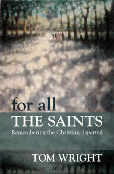 For All the Saints: Remembering The Christian Departed - Tom Wright - Boeken - SPCK Publishing - 9780281064113 - 1 mei 2011