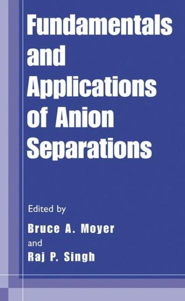 Cover for Bruce a Moyer · Fundamentals and Applications of Anion Separations (Hardcover Book) [2004 edition] (2004)