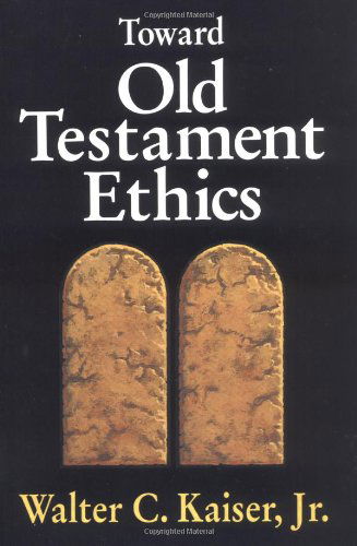 Toward Old Testament Ethics - Kaiser, Jr., Walter C. - Books - Zondervan - 9780310371113 - August 31, 1991
