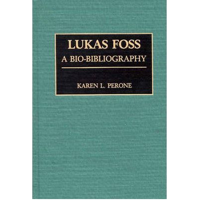 Cover for Karen Perone · Lukas Foss: A Bio-Bibliography - Bio-Bibliographies in Music (Hardcover Book) (1991)