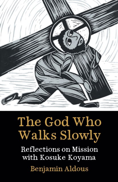 Cover for Benjamin Aldous · The God Who Walks Slowly: Reflections on mission with Kosuke Koyama (Paperback Book) (2022)