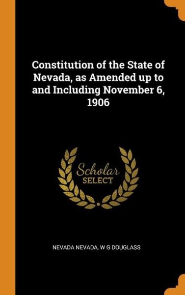 Cover for Nevada Nevada · Constitution of the State of Nevada, as Amended Up to and Including November 6, 1906 (Hardcover bog) (2018)