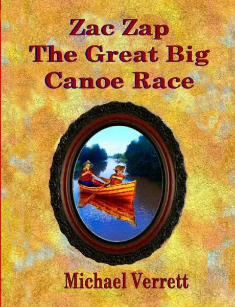 Cover for Michael Verrett · Zac Zap The Great Big Canoe Race (Paperback Book) (2019)