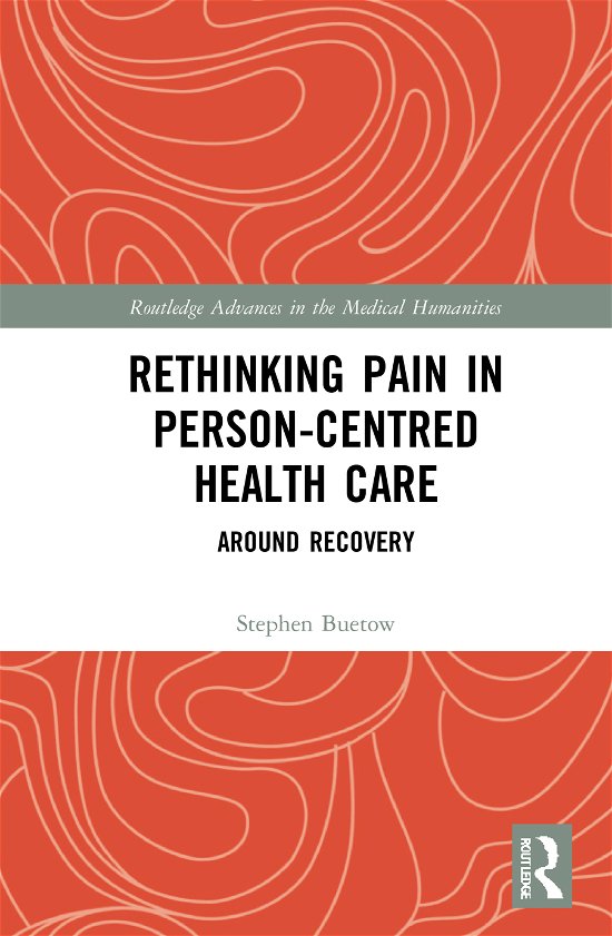 Cover for Buetow, Stephen (University of Auckland, New Zealand) · Rethinking Pain in Person-Centred Health Care: Around Recovery - Routledge Advances in the Medical Humanities (Hardcover Book) (2020)
