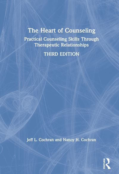 Cover for Cochran, Jeff L. (University of Tennessee, USA) · The Heart of Counseling: Practical Counseling Skills Through Therapeutic Relationships, 3rd ed (Hardcover Book) (2020)