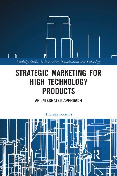 Cover for Fotiadis, Thomas (Democritus University of Thrace, Greece.) · Strategic Marketing for High Technology Products: An Integrated Approach - Routledge Studies in Innovation, Organizations and Technology (Paperback Bog) (2020)