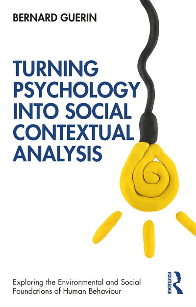 Cover for Guerin, Bernard (University of South Australia, Australia) · Turning Psychology into Social Contextual Analysis - Exploring the Environmental and Social Foundations of Human Behaviour (Paperback Book) (2020)