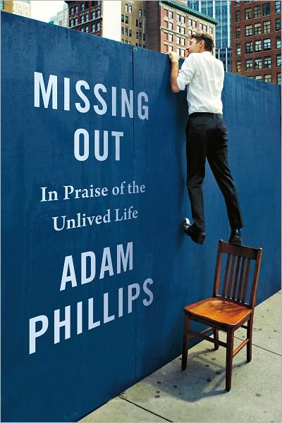 Cover for Adam Phillips · Missing Out: in Praise of the Unlived Life (Hardcover bog) [Reprint edition] (2013)