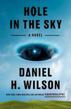 Cover for Daniel H. Wilson · Hole in the Sky: A Novel (Hardcover Book) (2025)