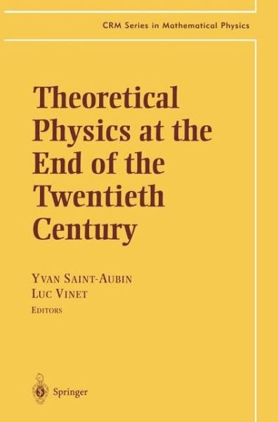 Cover for Yvan Saint-aubin · Theoretical Physics at the End of the Twentieth Century: Lecture Notes of the CRM Summer School, Banff, Alberta - CRM Series in Mathematical Physics (Hardcover bog) [2002 edition] (2001)