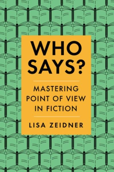 Cover for Zeidner, Lisa (Rutgers University) · Who Says?: Mastering Point of View in Fiction (Taschenbuch) (2021)