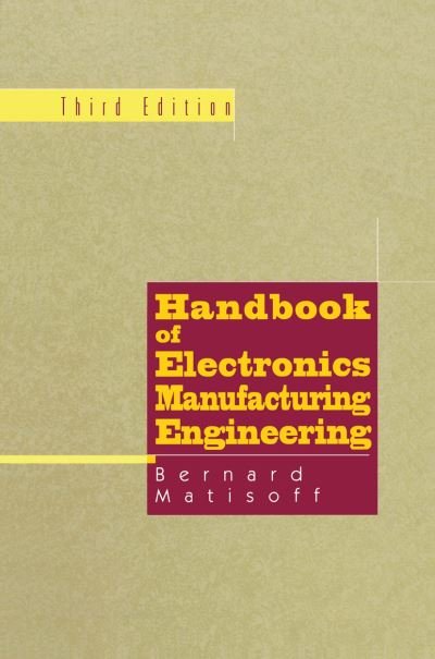 Cover for Bernie Matisoff · Handbook of Electronics Manufacturing Engineering (Gebundenes Buch) [3rd ed. 1997 edition] (1996)