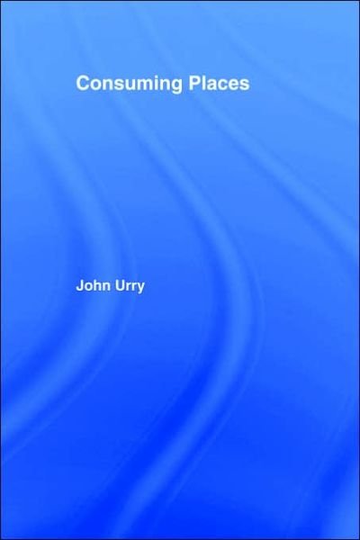 Cover for Urry, JOHN (Lancaster University, UK) · Consuming Places - International Library of Sociology (Pocketbok) (1995)