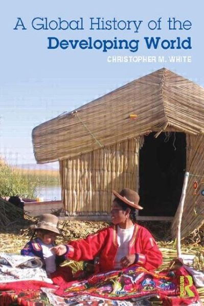 Cover for Christopher White · A Global History of the Developing World (Paperback Bog) (2013)