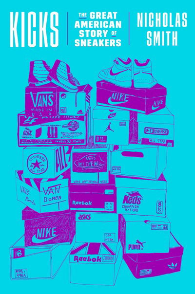 Cover for Nicholas Smith · Kicks: The Great American Story of Sneakers (Hardcover Book) (2018)