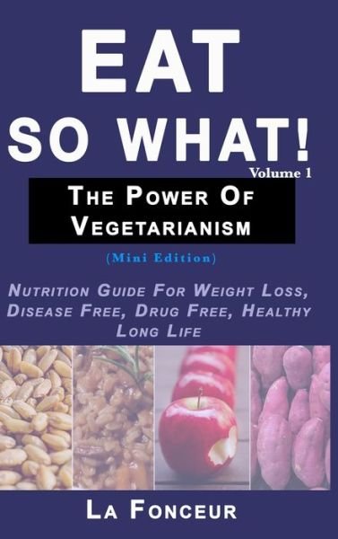 Cover for La Fonceur · Eat So What! The Power of Vegetarianism Volume 1 (Full Color Print) (Hardcover Book) (2024)