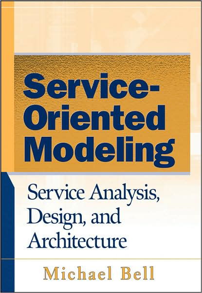 Cover for Michael Bell · Service-Oriented Modeling: Service Analysis, Design, and Architecture (Inbunden Bok) (2008)