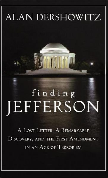 Cover for Alan Dershowitz · Finding Jefferson: a Lost Letter, a Remarkable Discovery, and the First Amendment in an Age of Terrorism (Hardcover bog) (2007)