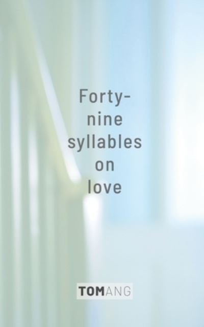 Cover for Tom Ang · 49 Syllables on Love (Paperback Bog) (2021)