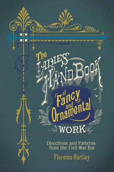 Cover for Florence Hartley · Ladies' Hand Book of Fancy and Ornamental Work: Directions and Patterns from the Civil War Era (Paperback Book) (2016)