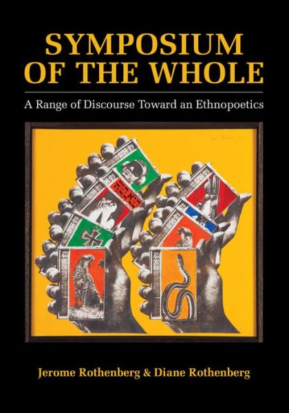 Cover for Jerome Rothenberg · Symposium of the Whole: A Range of Discourse Toward an Ethnopoetics (Pocketbok) (2016)