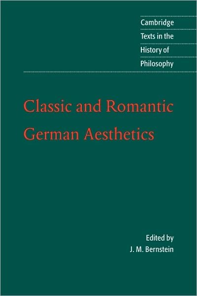 Classic and Romantic German Aesthetics - Cambridge Texts in the History of Philosophy - Jay Bernstein - Livros - Cambridge University Press - 9780521001113 - 12 de dezembro de 2002