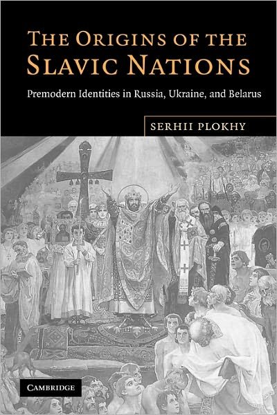 Cover for Plokhy, Serhii (University of Alberta) · The Origins of the Slavic Nations: Premodern Identities in Russia, Ukraine, and Belarus (Paperback Book) (2010)