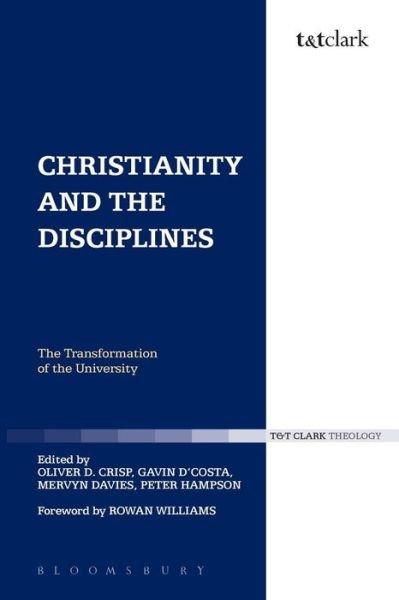Christianity and the Disciplines: The Transformation of the University - Religion and the University - Mervyn Davies - Kirjat - Bloomsbury Publishing PLC - 9780567571113 - torstai 13. helmikuuta 2014